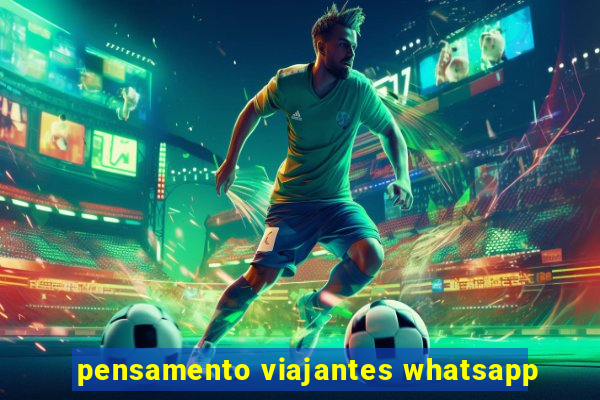 pensamento viajantes whatsapp